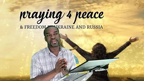 Praying 4 Peace & Freedom in Ukraine and Russia