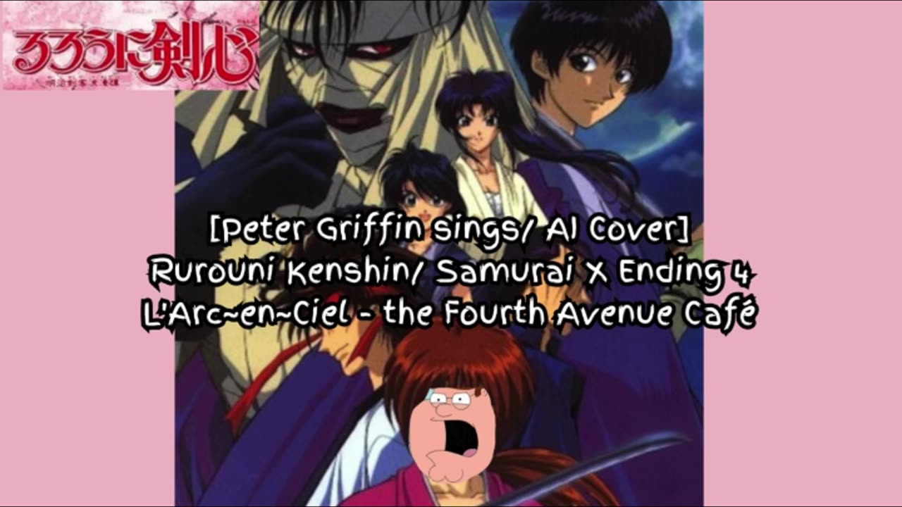 [Peter Griffin AI Cover] Rurouni Kenshin/Samurai X Ending 4| L'Arc~en~Ciel - the Fourth Avenue Café