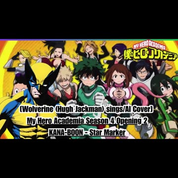 [Wolverine(HughJackman) sings/AI Cover] My Hero Academia Season 4 Opening 2 KANA-BOON - Star Marker