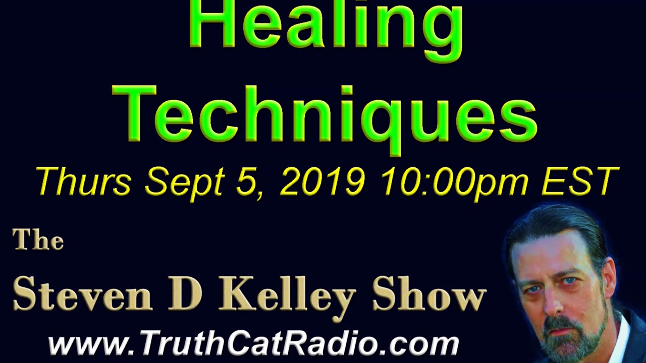 Healing Techniques, The Steven D Kelley Show Sept-5-2019