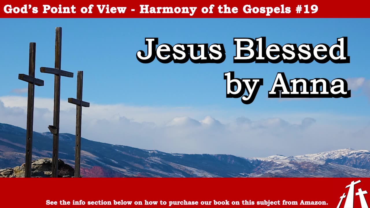 Harmony of the Gospels #19 - Jesus Blessed by Anna || BIBLE TEACHING GOSPEL