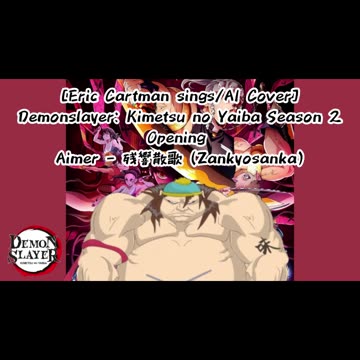 [Eric Cartman sings/AI Cover] Demon Slayer: Yuukaku-hen Opening Aimer - Zankyou Sanka