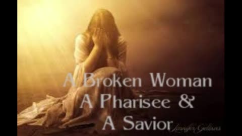 A Broken Woman, A Pharisee & A Savior FLC 080424