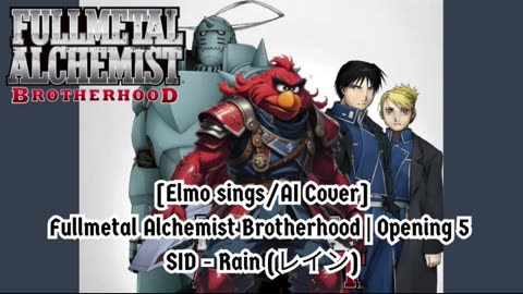 [Elmo sings/AI Cover] Fullmetal Alchemist Brotherhood Opening 5 SID - Rain (レイン)