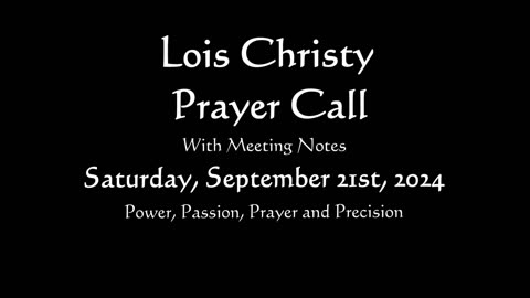 Lois Christy Prayer Group conference call for Saturday, September 21st, 2024