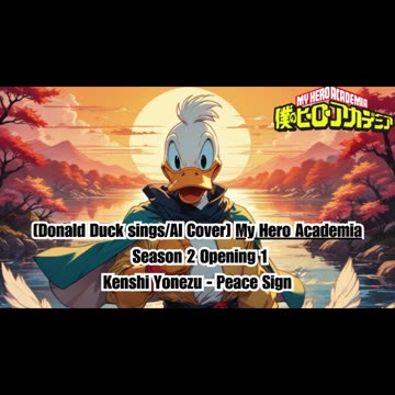 [Donald Duck sings/AI Cover] My Hero Academia Season 2 Opening 1 Kenshi Yonezu - Peace Sign