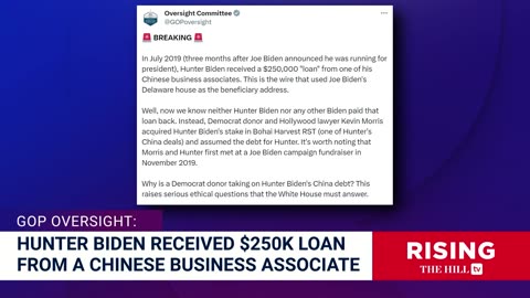 Hunter Biden Given $250K Loan FromCHINESE ASSOCIATE Just WEEKS After DadAnnounced '20 Run: GOP