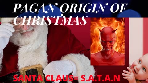 PAGAN AND SATANIC ORIGIN OF CHRISTMAS