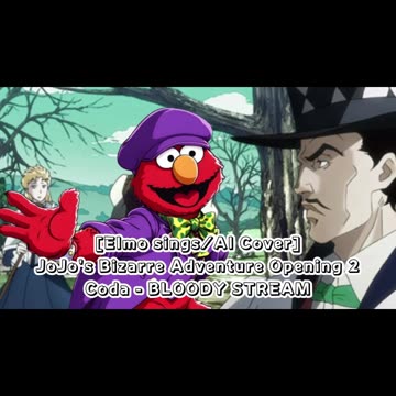 [Elmo sings/AI Cover] JoJo's Bizarre Adventure Opening 2 Coda - BLOODY STREAM