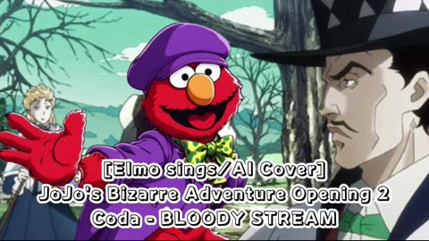 [Elmo sings/AI Cover] JoJo's Bizarre Adventure Opening 2 Coda - BLOODY STREAM