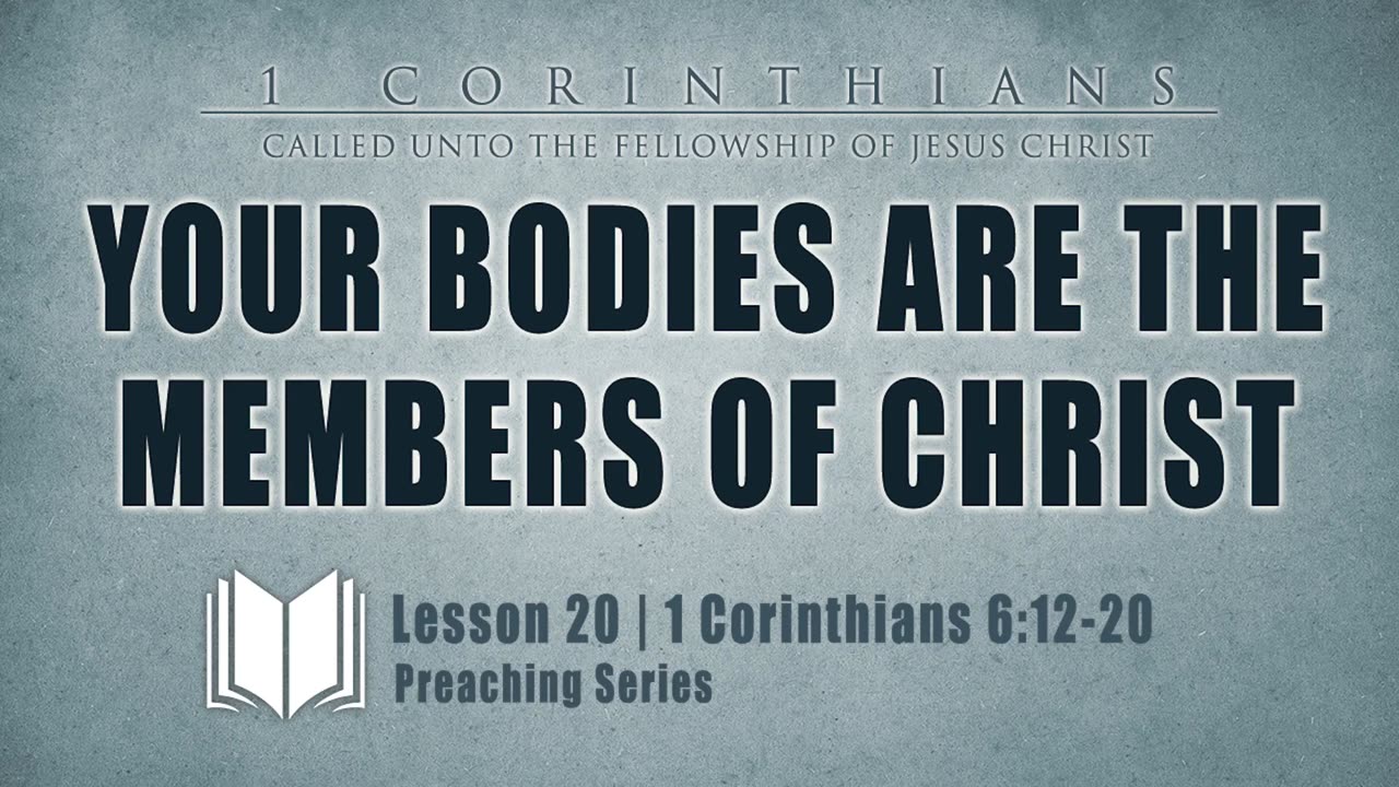 22 - Your Bodies Are The Members Of Christ 1 Corinthians 6_12-20