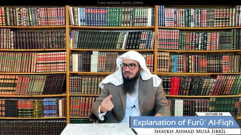 08 | Explanation of Furū' Al-Fiqh | Shaykh Ahmad Musā Jibrīl (حفظه الله)