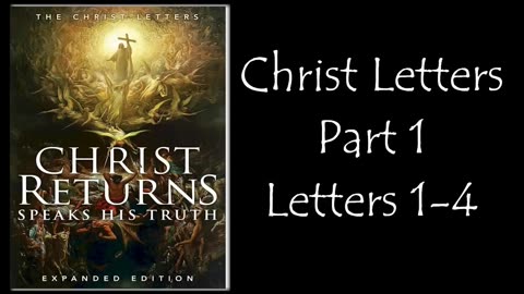 Christ Returns, Speaks His Truth: The Christ Letters (1 to 4)