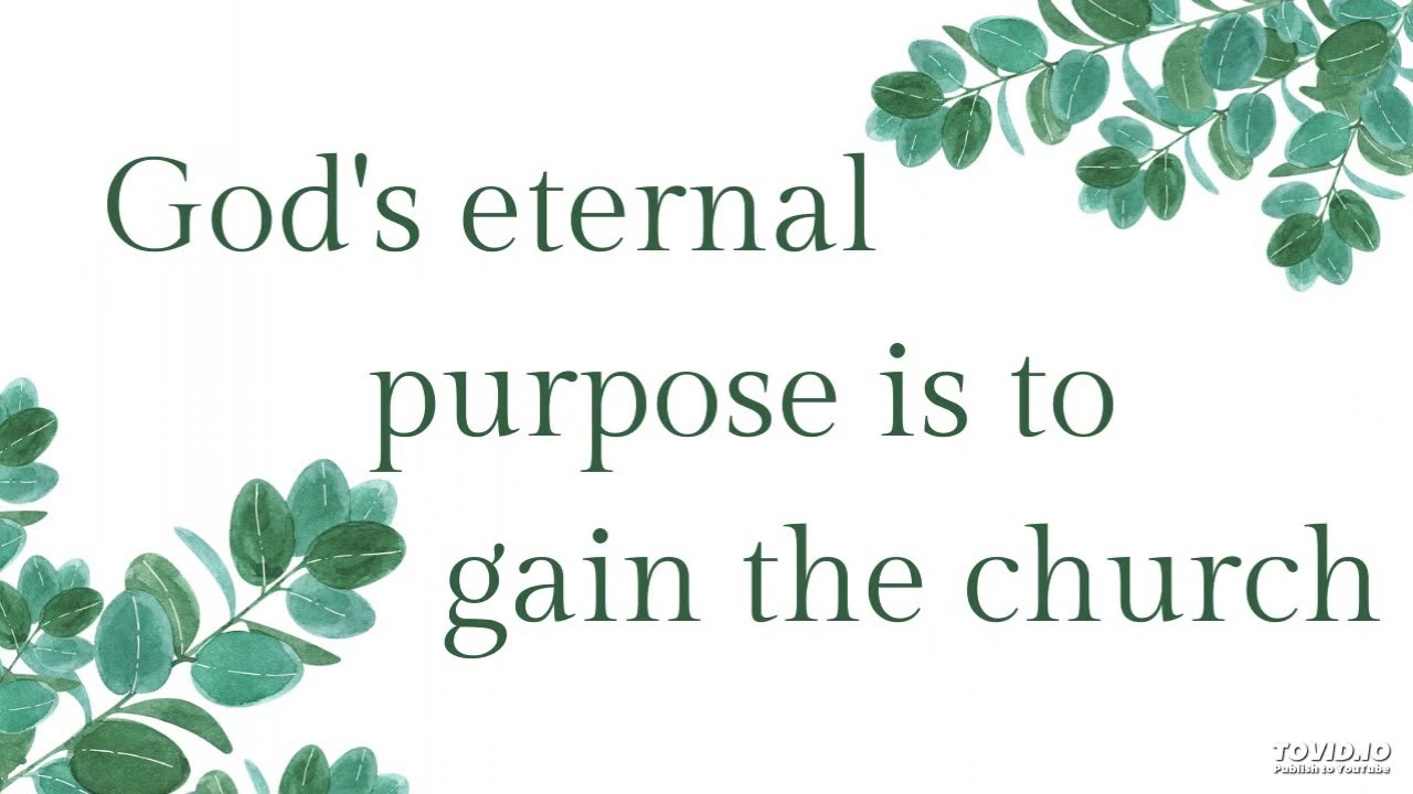 God's eternal purpose is to gain the church