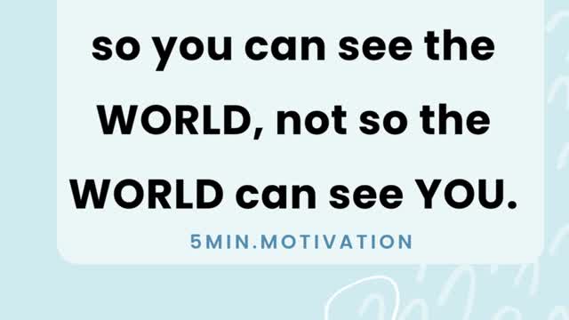 Climb the mountain so you can see the WORLD, not so the WORLD can see YOU.
