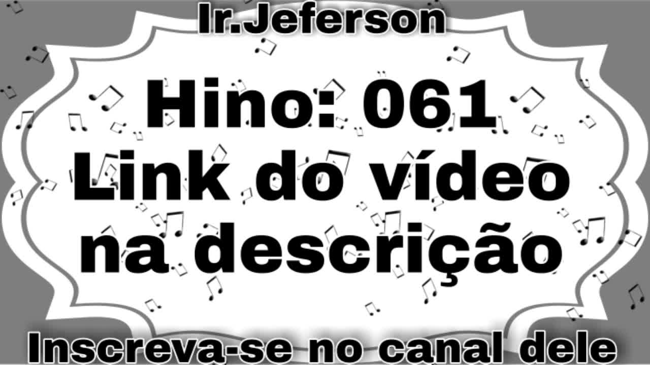 Hino: 061 - Hinário N°5 - Ir.Jeferson