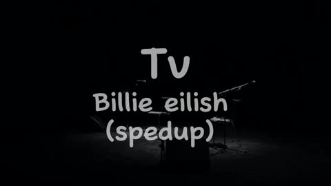 Billie eilish Tv (spedup)