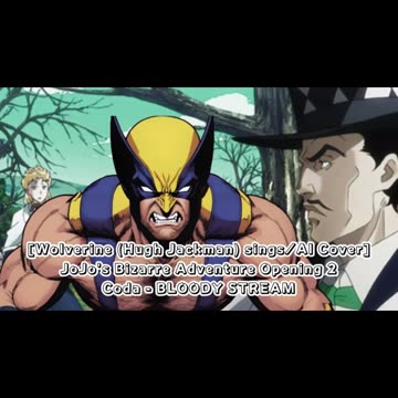 [Wolverine(Hugh Jackman) sings/AI Cover] JoJo's Bizarre Adventure Opening 2 Coda - BLOODY STREAM