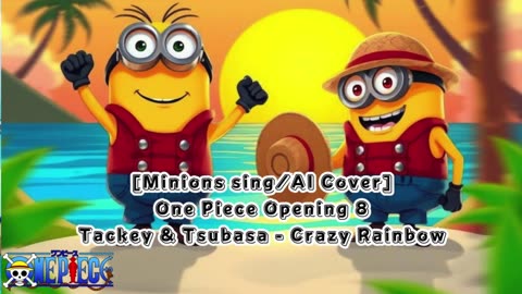 [Minions sing/AI Cover] One Piece Opening 8 Tackey and Tsubasa - Crazy Rainbow