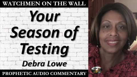 “Your Season of Testing” – Powerful Prophetic Encouragement from Debra Lowe