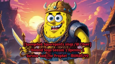 [SpongeBob Squarepants sings/AI Cover] Vinland Saga Opening 1 | Survive Said The Prophet - MUKANJYO