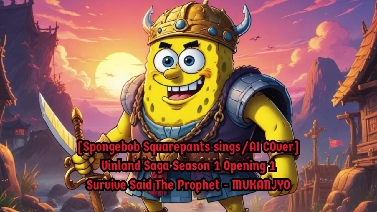[SpongeBob Squarepants sings/AI Cover] Vinland Saga Opening 1 | Survive Said The Prophet - MUKANJYO