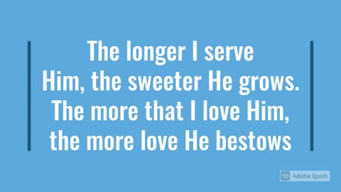 The Longer I Serve Him