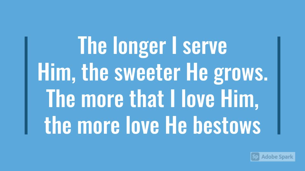 The Longer I Serve Him