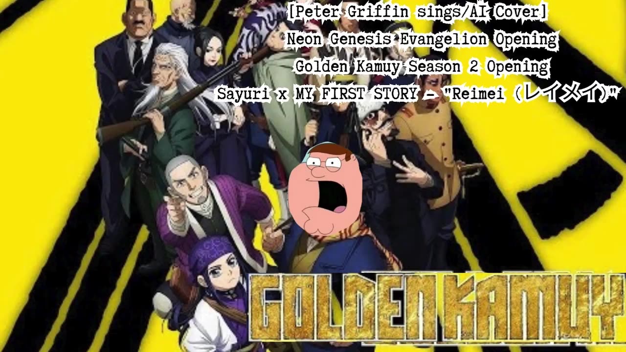 [Peter Griffin sings/AI Cover] Golden Kamuy Season 2 Opening | Sayuri x MY FIRST STORY - Reimei レイメイ