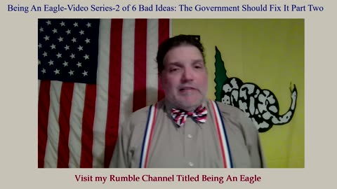 Being An Eagle-Video Series-2 of 6 Bad Ideas: The Government Should Fix It Part 2