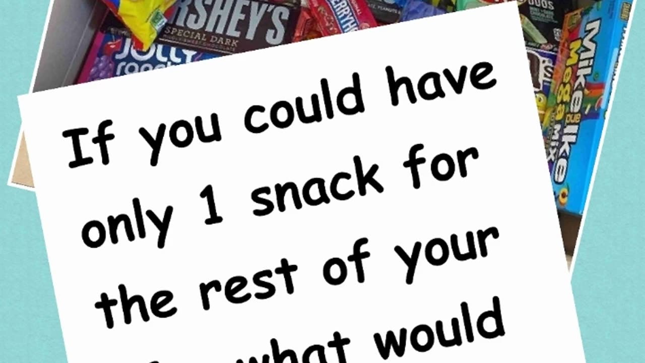 You can have only 1 snack for the rest of your life.