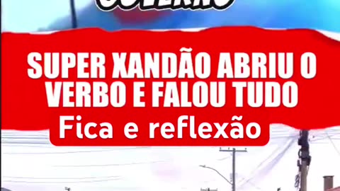 SUPER XANDÃO ABRI O VERBO E FALOU TUDO