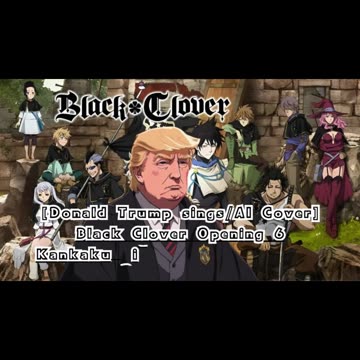 [Donald Trump sings/AI Cover] Black Clover Opening 6 Kankaku Piero - Rakugaki Page