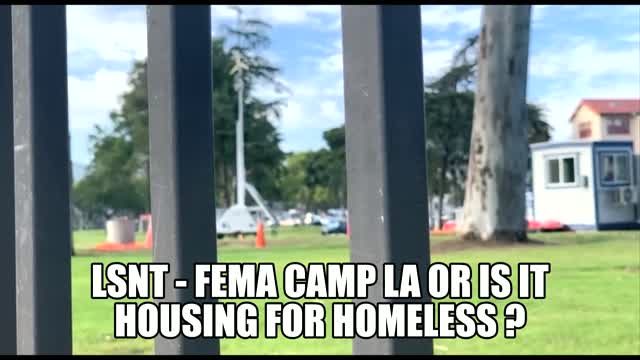 FEMA CAMPS LA? OR IS IT HOUSING FOR THE HOMELESS?