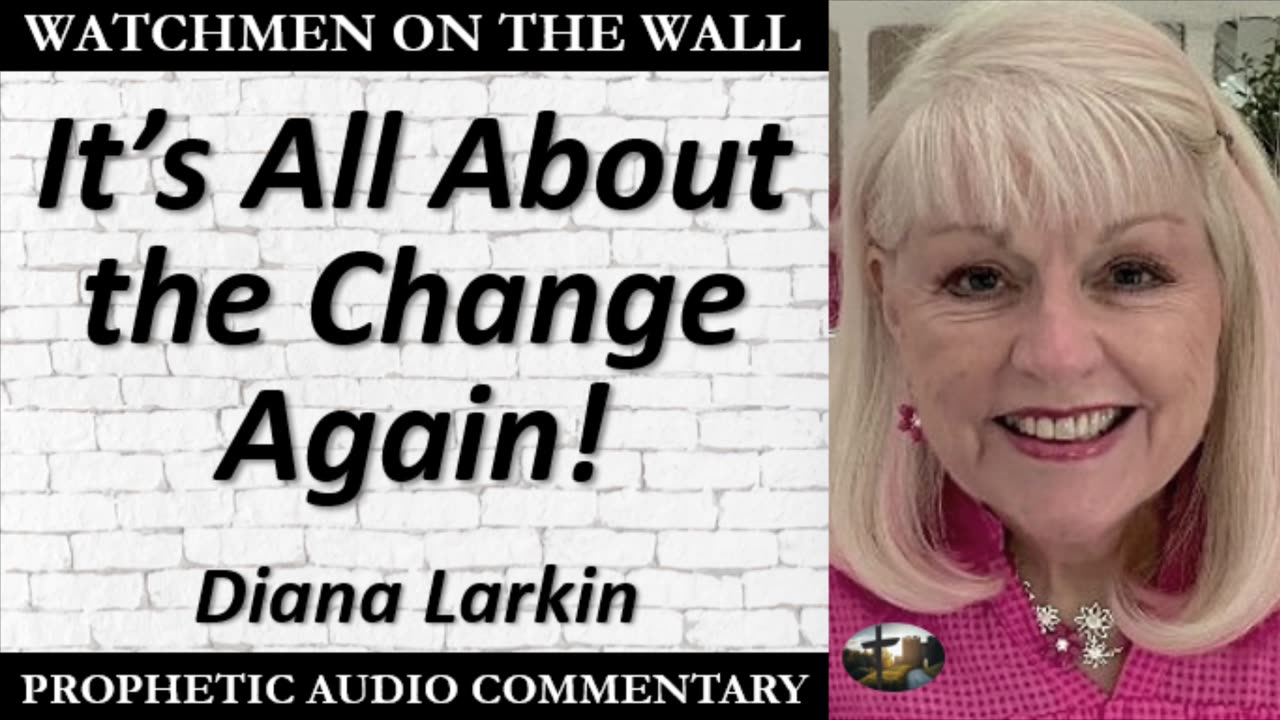 “It’s All About the Change Again!” – Powerful Prophetic Encouragement from Diana Larkin