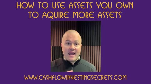 How To Use Assets You Own To Acquire More Assets