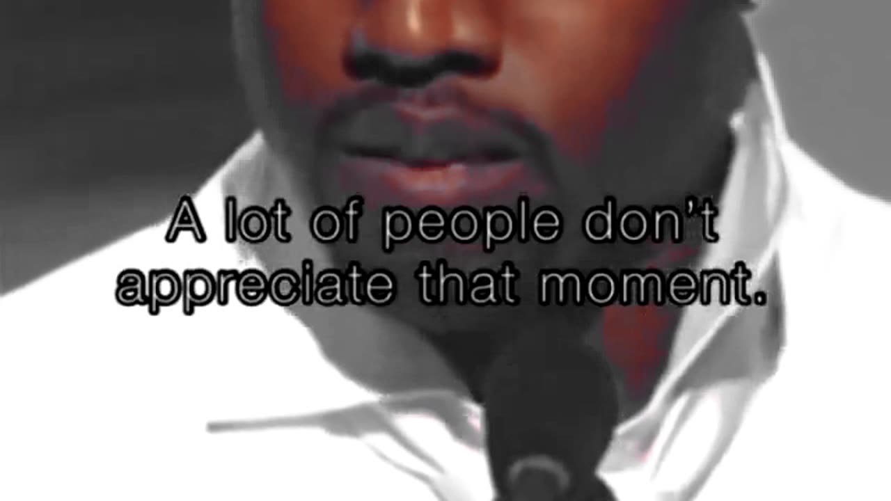 Appreciate Every Moment in Life | Kanye West