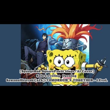 [SpongeBob sings/AI Cover] Solo Leveling Opening SawanoHiroyuki[nZk]:TOMORROW X TOGETHER - LEveL
