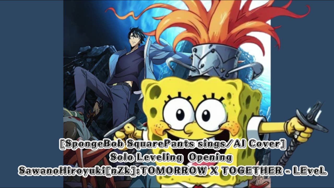 [SpongeBob sings/AI Cover] Solo Leveling Opening SawanoHiroyuki[nZk]:TOMORROW X TOGETHER - LEveL