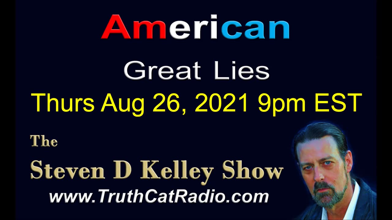 American Great Lies. The Steven D Kelley Show Aug-26-2021