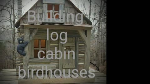 Building a log cabin birdhouse