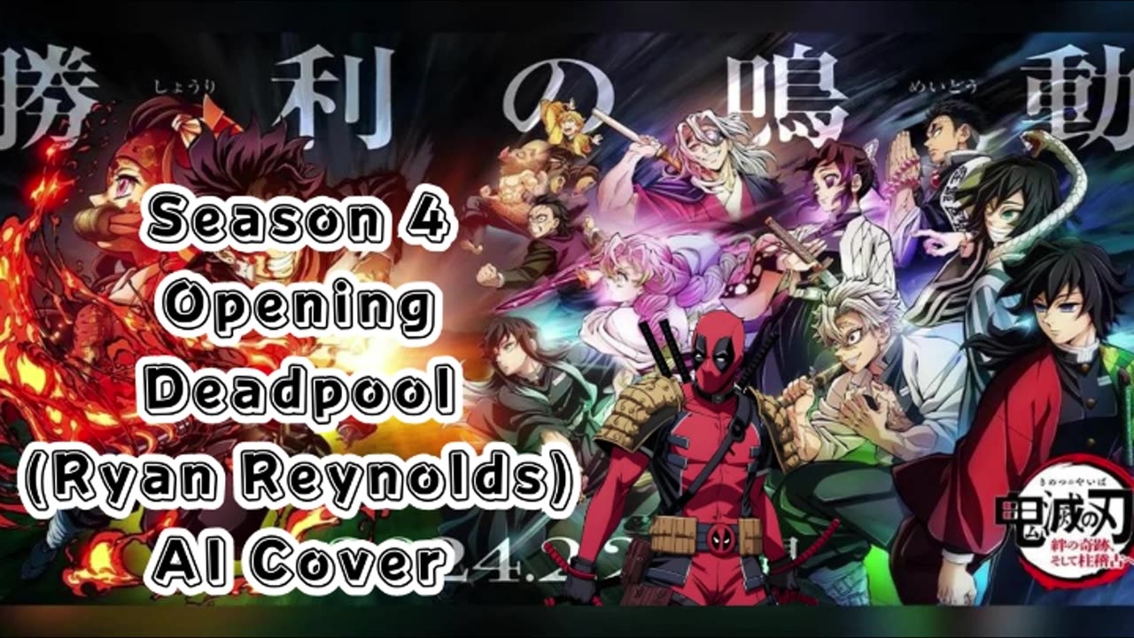 [Deadpool(Ryan Reynold) sings/AI Cover] Kimetsu no Yaiba:Demon Slayer Season 4 Opening Mugen