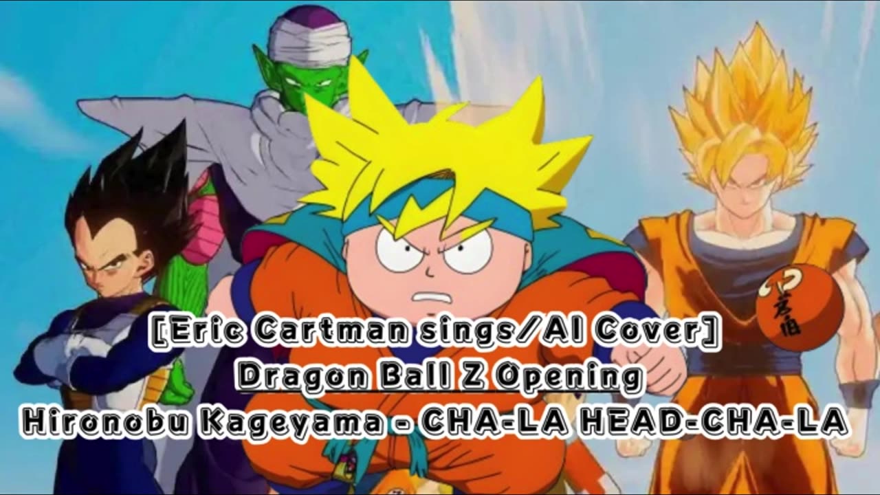 [Eric Cartman sings/AI Cover] Dragon Ball Z Opening Hironobu Kageyama - CHA- LA-HEAD-CHA-LA