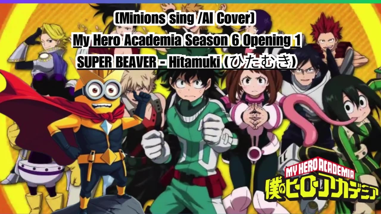 [Minions sing/AI Cover] My Hero Academia Season 6 Opening 1 SUPER BEAVER - Hitamuki (ひ