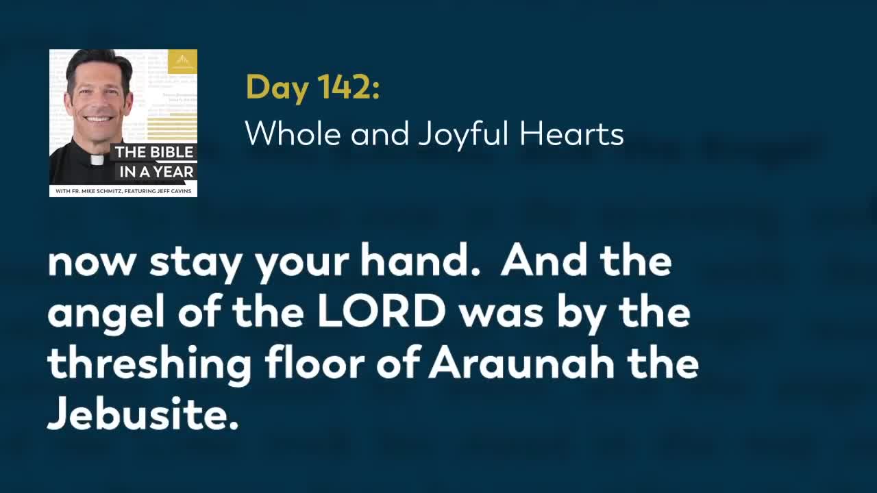 Day 142: Whole and Joyful Hearts — The Bible in a Year (with Fr. Mike Schmitz)