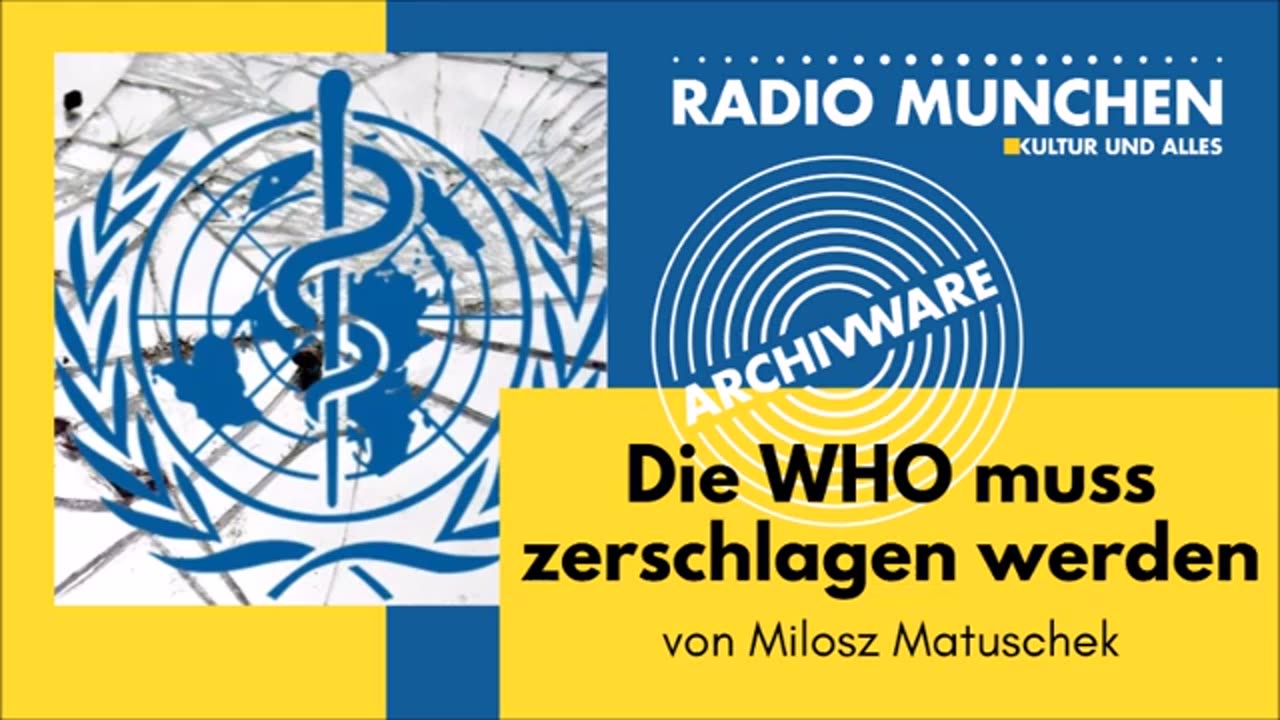 Die WHO muss zerschlagen werden - von Milosz Matuschek 16.o7.2022 ArchivWare Radio München