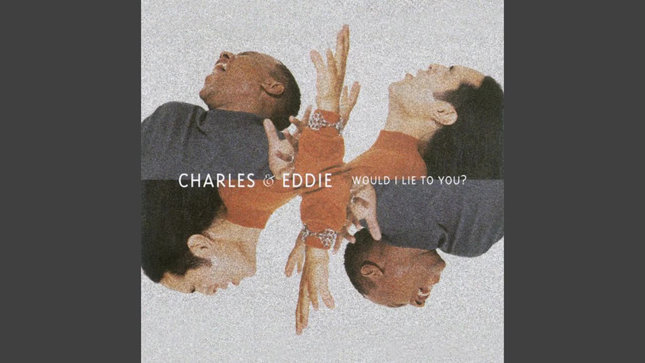 Would I Lie To You (Charles & Eddie)