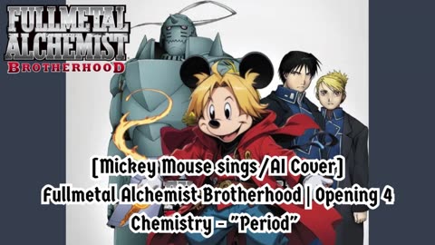 [Mickey Mouse sings/AI Cover] Fullmetal Alchemist Brotherhood Opening 4 CHEMISTRY - Period