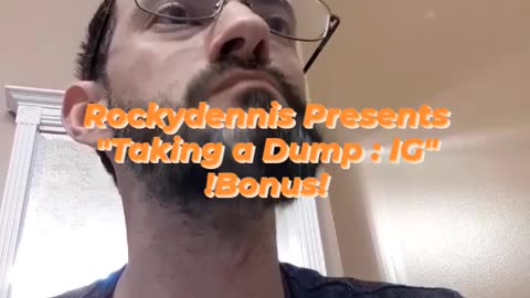 Rockydennis Presents "Taking a Dump : IG" !Bonus!