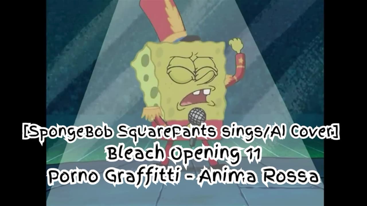 [SpongeBob sings/AI Cover] Bleach Opening 11 Porno Graffitti - Anima Rossa (アニマロッサ)